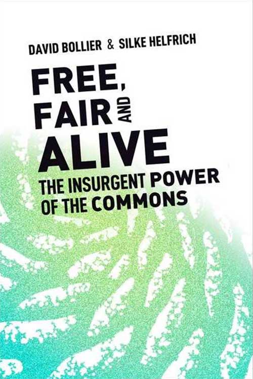 free, fair and alive: the insurgent power of the commons book cover